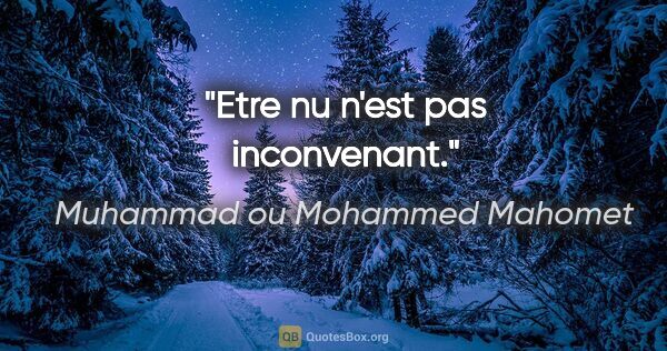 Muhammad ou Mohammed Mahomet citation: "Etre nu n'est pas inconvenant."