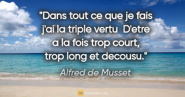 Alfred de Musset citation: "Dans tout ce que je fais j'ai la triple vertu  D'etre a la..."