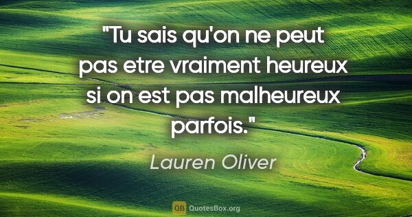 Lauren Oliver citation: "Tu sais qu'on ne peut pas etre vraiment heureux si on est pas..."