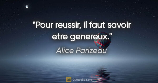 Alice Parizeau citation: "Pour reussir, il faut savoir etre genereux."