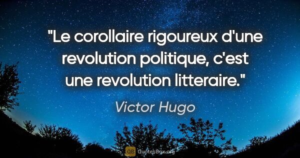 Victor Hugo citation: "Le corollaire rigoureux d'une revolution politique, c'est une..."