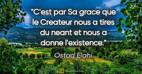 Ostad Elahi citation: "C'est par Sa grace que le Createur nous a tires du neant et..."