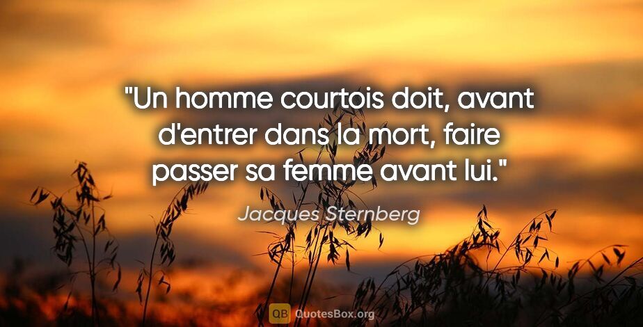 Jacques Sternberg citation: "Un homme courtois doit, avant d'entrer dans la mort, faire..."