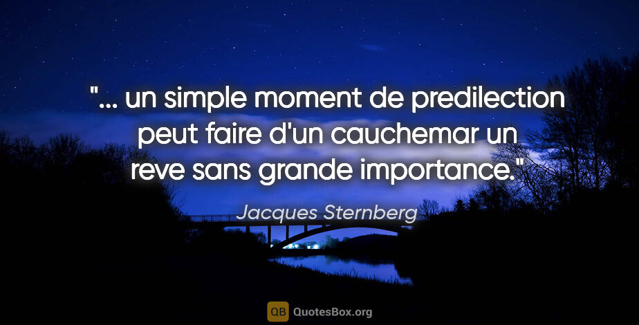Jacques Sternberg citation: " un simple moment de predilection peut faire d'un cauchemar un..."