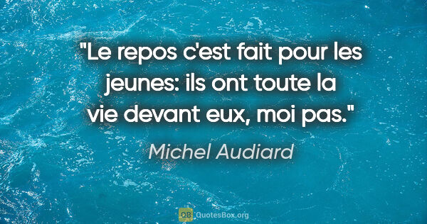 Michel Audiard citation: "Le repos c'est fait pour les jeunes: ils ont toute la vie..."