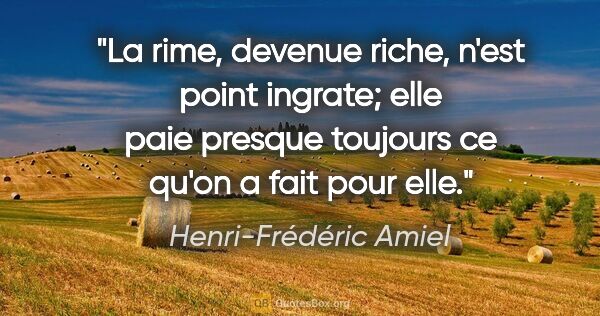 Henri-Frédéric Amiel citation: "La rime, devenue riche, n'est point ingrate; elle paie presque..."