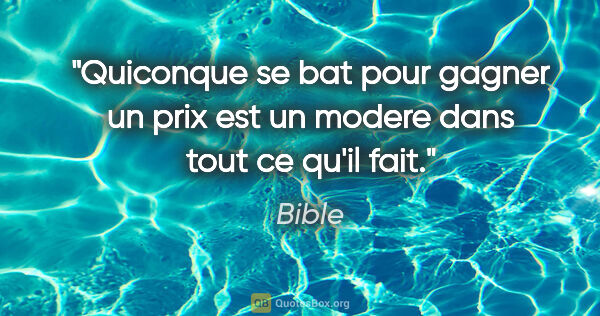 Bible citation: "Quiconque se bat pour gagner un prix est un modere dans tout..."