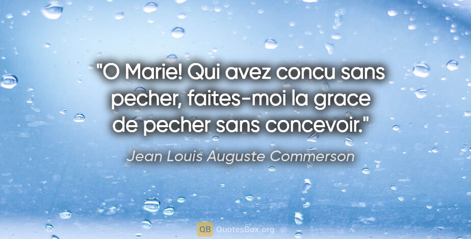 Jean Louis Auguste Commerson citation: "O Marie! Qui avez concu sans pecher, faites-moi la grace de..."