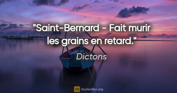Dictons citation: "Saint-Bernard - Fait murir les grains en retard."