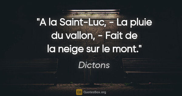 Dictons citation: "A la Saint-Luc, - La pluie du vallon, - Fait de la neige sur..."