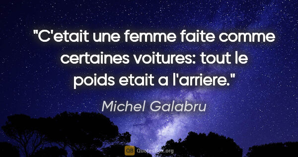 Michel Galabru citation: "C'etait une femme faite comme certaines voitures: tout le..."