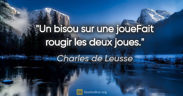Charles de Leusse citation: "Un bisou sur une joueFait rougir les deux joues."