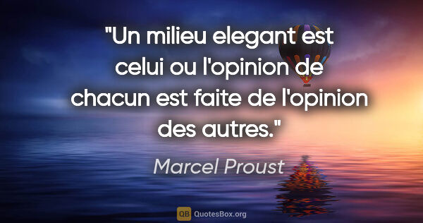 Marcel Proust citation: "Un milieu elegant est celui ou l'opinion de chacun est faite..."