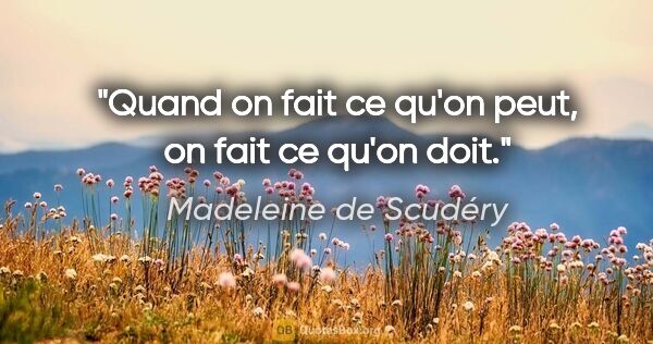 Madeleine de Scudéry citation: "Quand on fait ce qu'on peut, on fait ce qu'on doit."