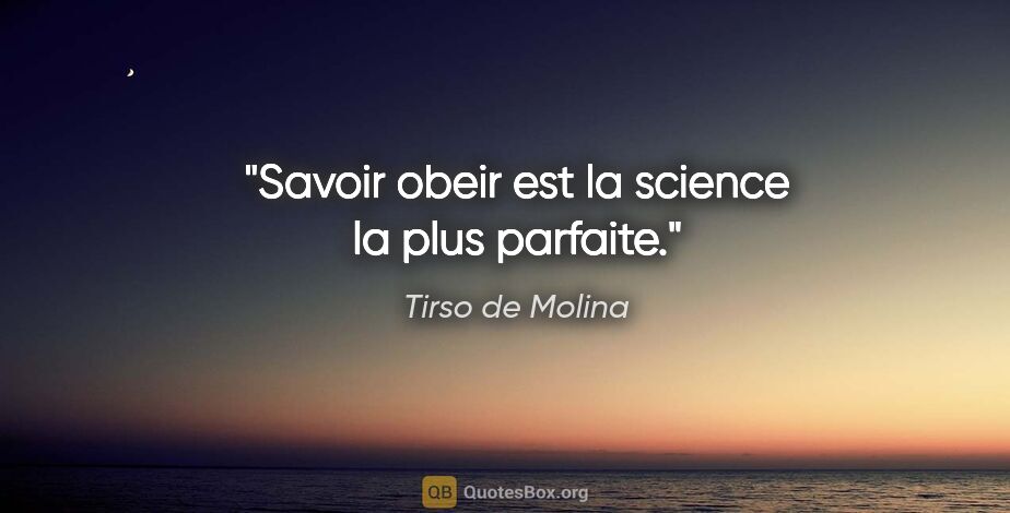 Tirso de Molina citation: "Savoir obeir est la science la plus parfaite."