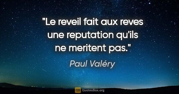 Paul Valéry citation: "Le reveil fait aux reves une reputation qu'ils ne meritent pas."