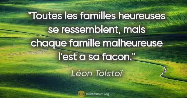 Léon Tolstoï citation: "Toutes les familles heureuses se ressemblent, mais chaque..."