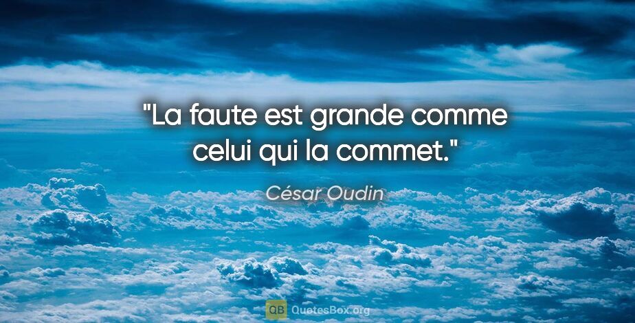 César Oudin citation: "La faute est grande comme celui qui la commet."