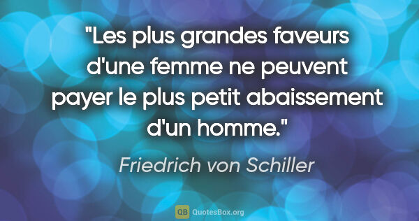 Friedrich von Schiller citation: "Les plus grandes faveurs d'une femme ne peuvent payer le plus..."
