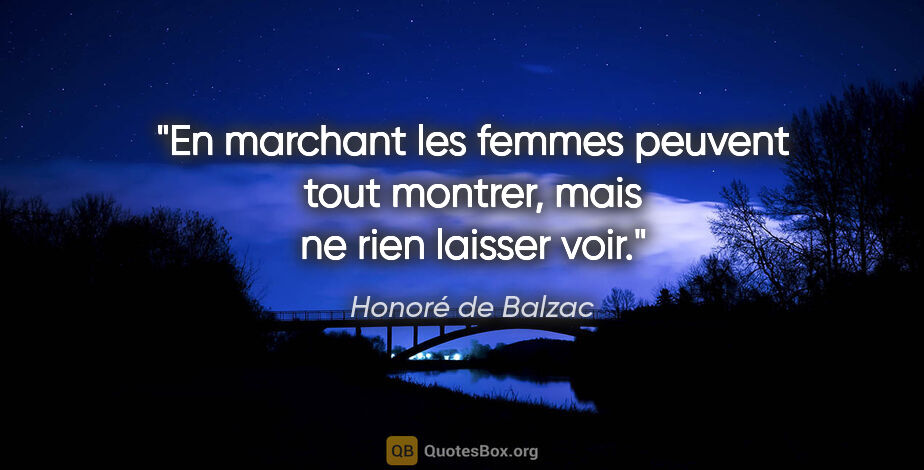 Honoré de Balzac citation: "En marchant les femmes peuvent tout montrer, mais ne rien..."