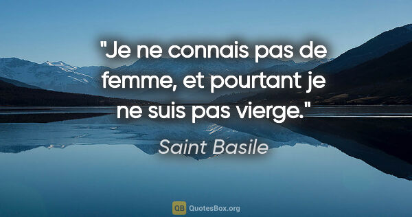 Saint Basile citation: "Je ne connais pas de femme, et pourtant je ne suis pas vierge."