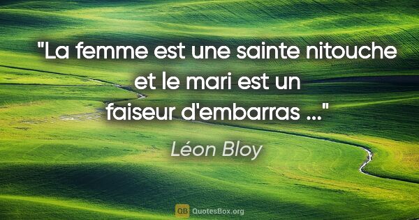 Léon Bloy citation: "La femme est une sainte nitouche et le mari est un faiseur..."
