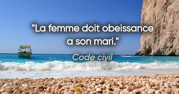 Code civil citation: "La femme doit obeissance a son mari."