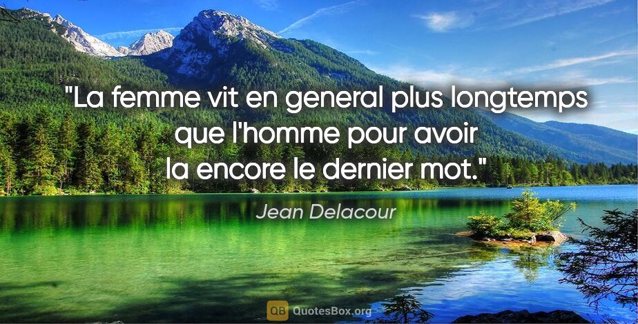 Jean Delacour citation: "La femme vit en general plus longtemps que l'homme pour avoir..."