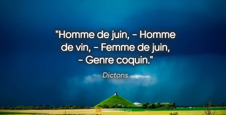 Dictons citation: "Homme de juin, - Homme de vin, - Femme de juin, - Genre coquin."