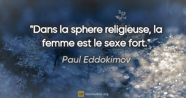 Paul Eddokimov citation: "Dans la sphere religieuse, la femme est le sexe fort."