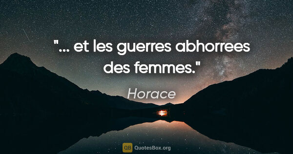 Horace citation: "... et les guerres abhorrees des femmes."