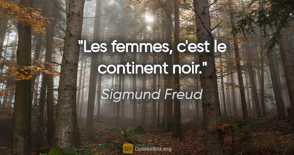 Sigmund Freud citation: "Les femmes, c'est le continent noir."
