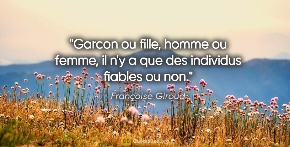 Françoise Giroud citation: "Garcon ou fille, homme ou femme, il n'y a que des individus..."