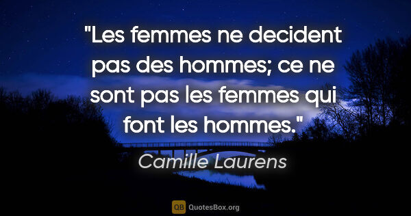 Camille Laurens citation: "Les femmes ne decident pas des hommes; ce ne sont pas les..."