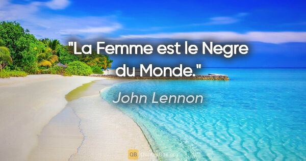 John Lennon citation: "La Femme est le Negre du Monde."