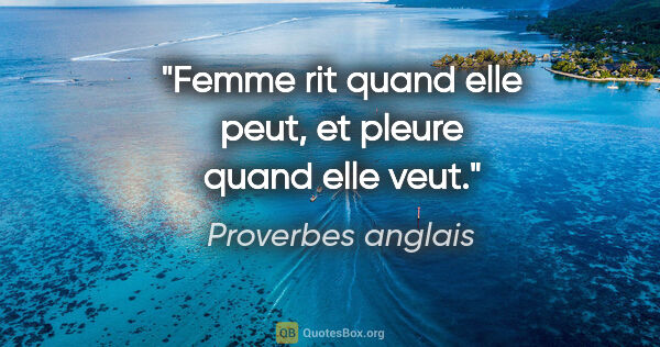 Proverbes anglais citation: "Femme rit quand elle peut, et pleure quand elle veut."