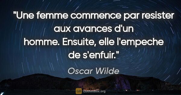 Oscar Wilde citation: "Une femme commence par resister aux avances d'un homme...."