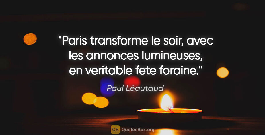 Paul Léautaud citation: "Paris transforme le soir, avec les annonces lumineuses, en..."