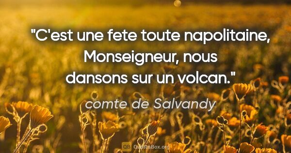 comte de Salvandy citation: "C'est une fete toute napolitaine, Monseigneur, nous dansons..."