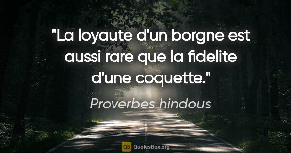 Proverbes hindous citation: "La loyaute d'un borgne est aussi rare que la fidelite d'une..."