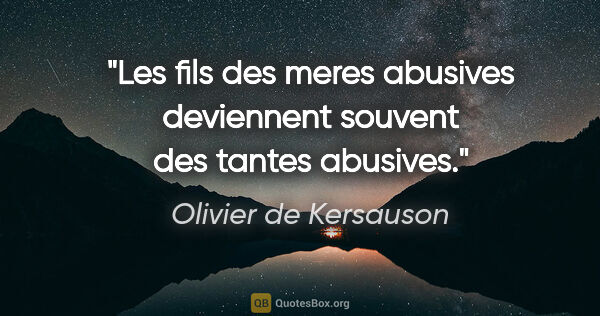 Olivier de Kersauson citation: "Les fils des meres abusives deviennent souvent des tantes..."