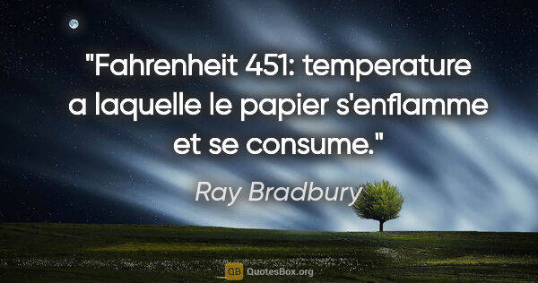 Ray Bradbury citation: "Fahrenheit 451: temperature a laquelle le papier s'enflamme et..."