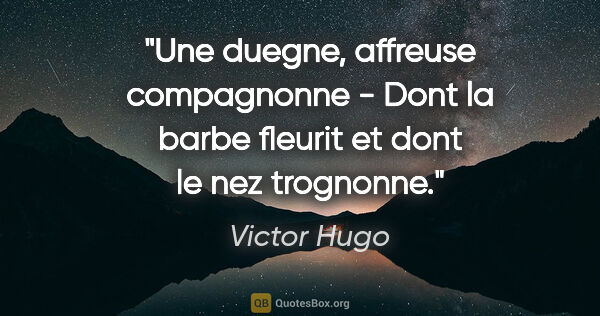 Victor Hugo citation: "Une duegne, affreuse compagnonne - Dont la barbe fleurit et..."