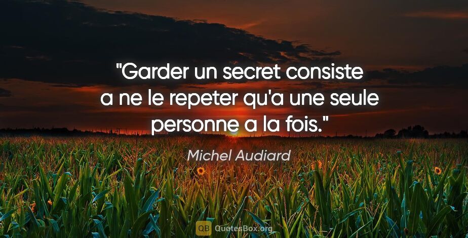 Michel Audiard citation: "Garder un secret consiste a ne le repeter qu'a une seule..."