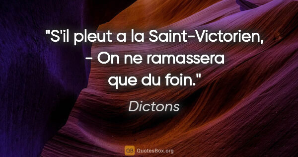 Dictons citation: "S'il pleut a la Saint-Victorien, - On ne ramassera que du foin."