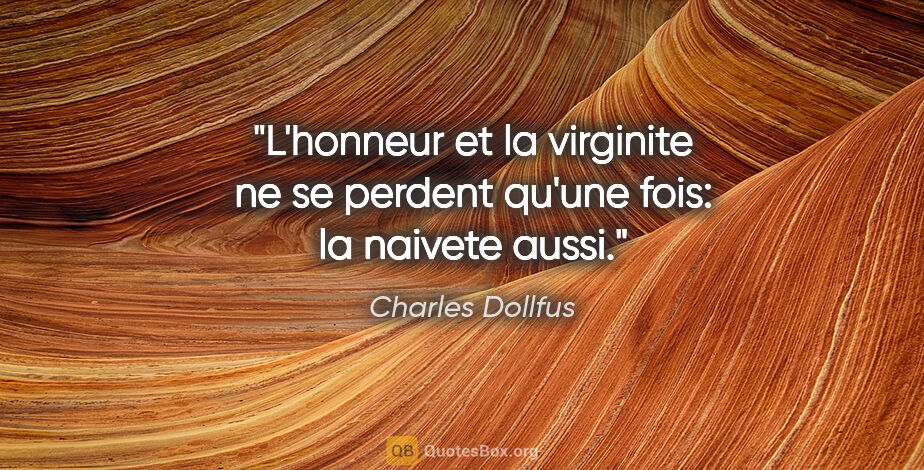 Charles Dollfus citation: "L'honneur et la virginite ne se perdent qu'une fois: la..."