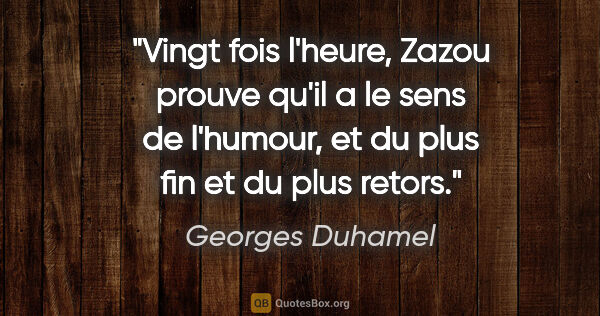 Georges Duhamel citation: "Vingt fois l'heure, Zazou prouve qu'il a le sens de l'humour,..."