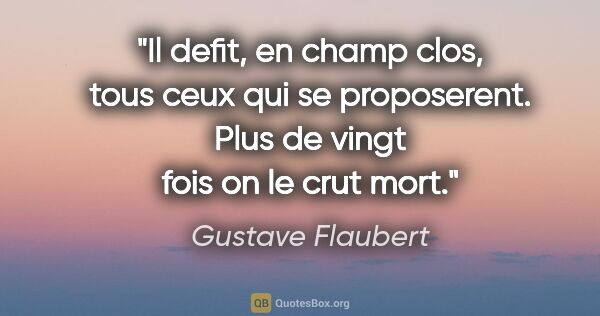 Gustave Flaubert citation: "Il defit, en champ clos, tous ceux qui se proposerent. Plus de..."