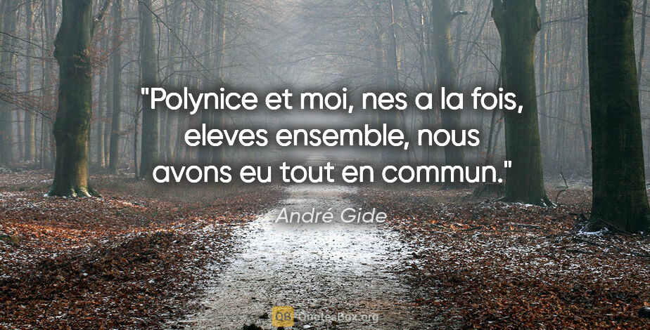 André Gide citation: "Polynice et moi, nes a la fois, eleves ensemble, nous avons eu..."