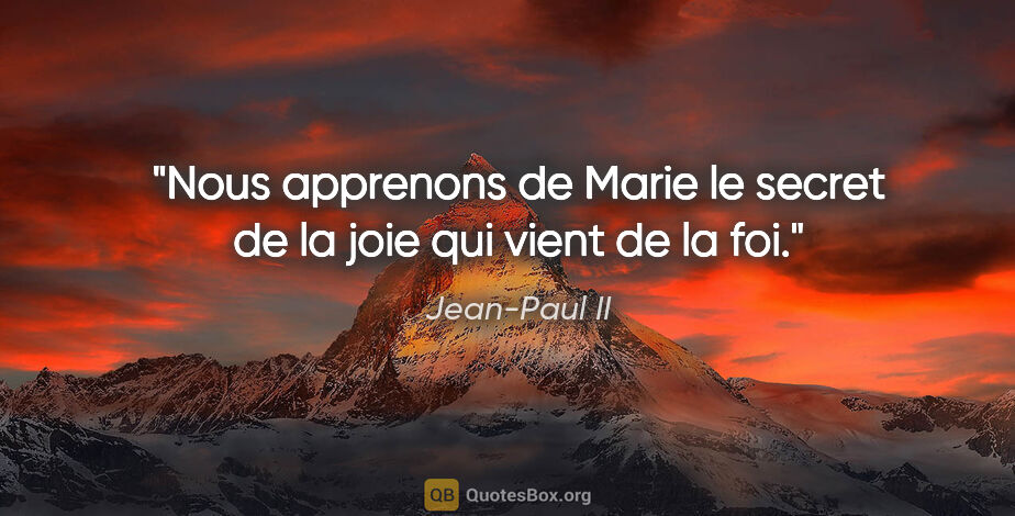 Jean-Paul II citation: "Nous apprenons de Marie le secret de la joie qui vient de la foi."